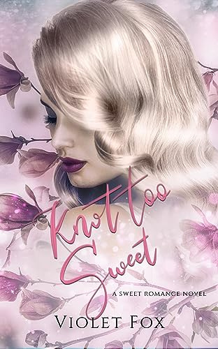 Knot Too Sweet (Love me Knot Book 3)