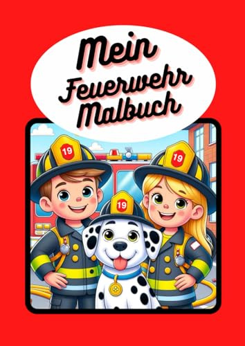 Feuerwehr Malbuch für Kinder: Spaß und Lernen mit süßen Feuerwehrhelden – Kreativität und Motorik fördern
