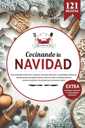Cocinando la Navidad | Libro cocina fácil con 121 recetas del mundo, clásicas y modernas, para la época más mágica del año.: Descubriendo tradiciones ... historias y curiosidades culinarias.