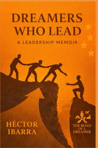 Dreamers Who Lead: A Leadership Memoir (The Road of a Dreamer® Series, Band 3)