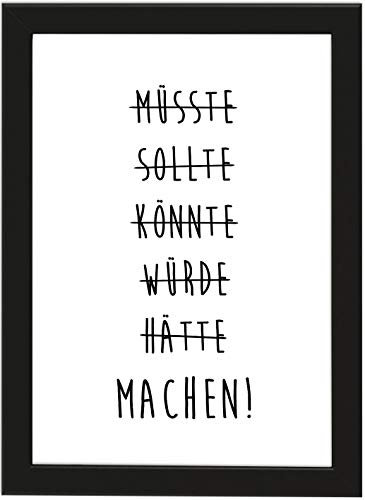 PICSonPAPER Poster DIN A4 MÜSSTE, SOLLTE, KÖNNTE, WÜRDE, HÄTTE, Machen!, gerahmt mit schwarzem Bilderrahmen, Geschenk, Geschenkidee, Geburtstagsgeschenk, Poster mit Rahmen (Machen)