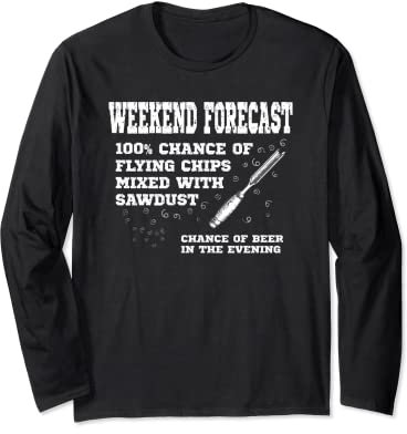 Weekend Forecast Flying chips & sawdust Funny Woodturning Long Sleeve T-Shirt