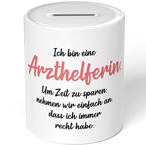 JUNIWORDS Spardose Sparbüchse, Ich Bin eine Arzthelferin. Um Zeit zu sparen, nehmen wir einfach an, DASS ich Immer recht Habe (1004765)