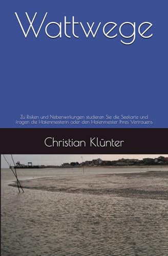 Wattwege: Zu Risiken und Nebenwirkungen studieren Sie die Seekarte und fragen die Hafenmeisterin oder den Hafenmeister Ihres Vertrauens