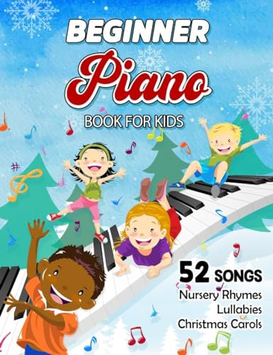 Beginner Piano Book For Kids - Free Audio: Easy Piano Sheet Music For Beginner Kids With 52 Classic Songs Including Traditional Nursery Rhymes, Lullabies and Popular Christmas Carols