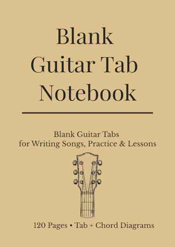 Blank Guitar Tab Notebook: A Guitar Tab Notebook for Songwriting, Practice & Music Lessons