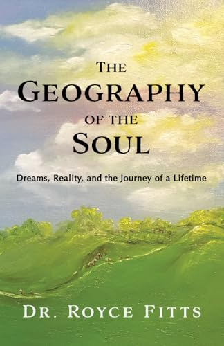 The Geography of the Soul: Dreams, Reality, and the Journey of a Lifetime
