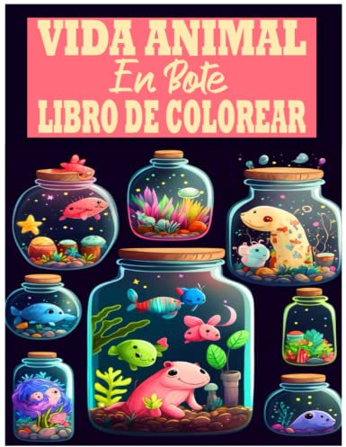 Vida Animal En Bote Libro De Colorear: Imaginación creativa con más de 47 diseños para la vida dentro del libro para colorear de tarros para adultos y ... libro para colorear, diversión, relajación.
