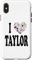 iPhone X/XS I Love Taylor First Name Taylor Case