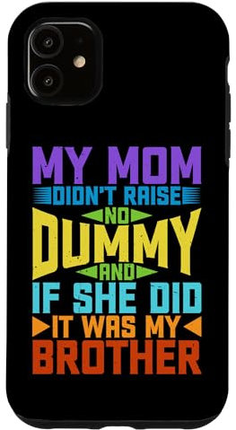 Hülle für iPhone 11 My Mom Didn't Raise No Dummy, Maybe My Brother ----