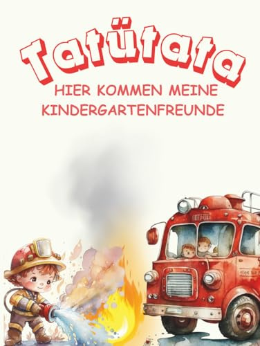 Tatütata Hier kommen meine Kindergartenfreunde