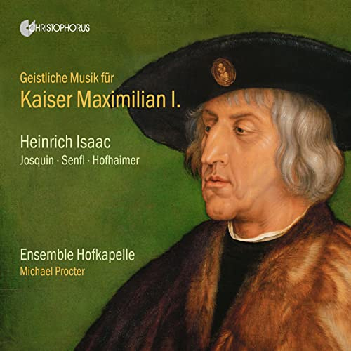 Isaac: Geistliche Musik für Kaiser Maximilian I.