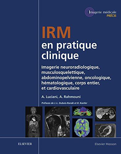 IRM en pratique clinique: Imagerie neuroradiologique, musculosquelettique, abdominopelvienne, oncologique, hématologique, corps entier, et cardiovasculaire ... médicale : Précis) (English Edition)
