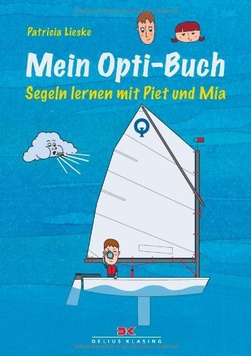 Mein Opti-Buch: Segeln lernen mit Piet und Mia von Lieske. Patricia (2012) Broschiert