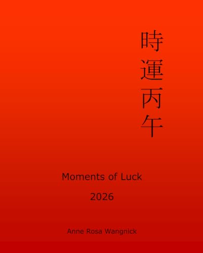 Moments of Luck 2026: Feng Shui and Ba Zi Calendar for the Year of the Fire Horse