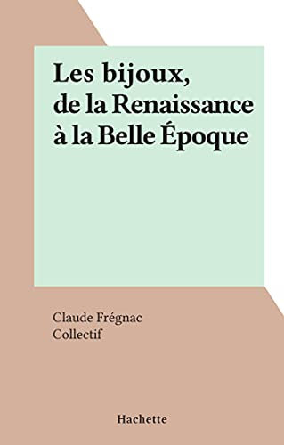 Les bijoux, de la Renaissance à la Belle Époque (French Edition)