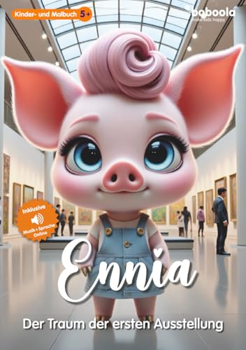 Premium Kinderbuch: Ennia - der Traum der ersten Ausstellung (137 Seiten) (boboola - Kinderbücher der nächsten Generation) (boboola - die nächste Generation Kinderbücher, Band 10)