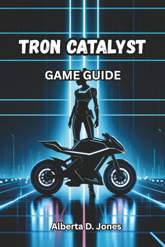 TRON CATALYST GAME GUIDE: Master Every Combat Move, Unlock Hidden Lore, and Explore the Grid