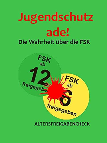 Jugendschutz ade!: Die Wahrheit über die FSK