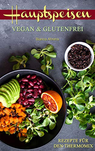 Hauptspeisen | Vegan & Glutenfrei: Rezepte für den Thermomix