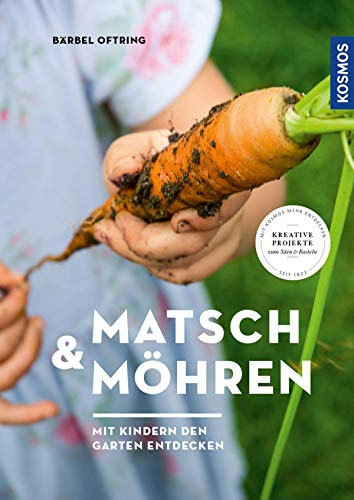 Matsch & Möhren: Mit Kindern den Garten entdecken
