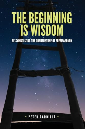 The Beginning is Wisdom: Re-symbolizing the Cornerstone of Freemasonry
