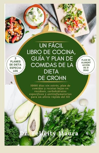 UN FÁCIL LIBRO DE COCINA, GUÍA Y PLAN DE COMIDAS DE LA DIETA DE CROHN: 10001 días sin estrés, plan de comidas y recetas bajas en residuos, ... para un alivio rápido del SII