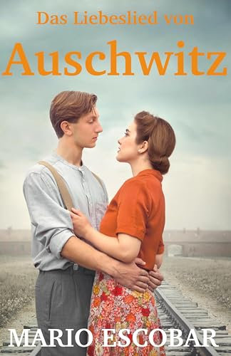 Das Liebeslied von Auschwitz: Die Geschichte von Zippy und David, basierend auf wahren Begebenheiten. Eine wunderschöne Liebesgeschichte