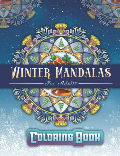 Winter Mandalas Coloring Book For Adults: Coloring Book Featuring Beautiful Snowflake, Christmas decorations and Winter Themed Mandalas