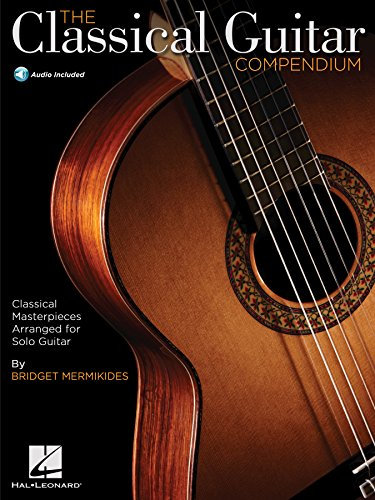 The Classical Guitar Compendium: Classical Masterpieces Arranged for Solo Guitar (GUITARE) (English Edition)
