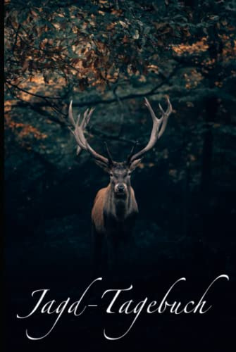 Jagdtagebuch für Jäger - Schusstagebuch, Ansitz- und Jagd-Tagebuch: Das Schuss- und Jagd-Tagebuch für jeden Waidmann