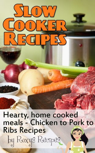 Slow Cooker Recipes. Hearty, Home Cooked Meals - Chicken, Pork, Ribs and more Recipes (English Edition)
