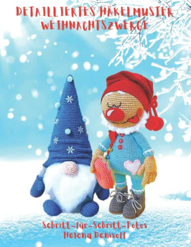 Detailliertes Häkelmuster Weihnachtszwerge: Schritt-für-Schritt-Farbfotos (Anleitungen zum Häkeln von Puppen, Band 4)