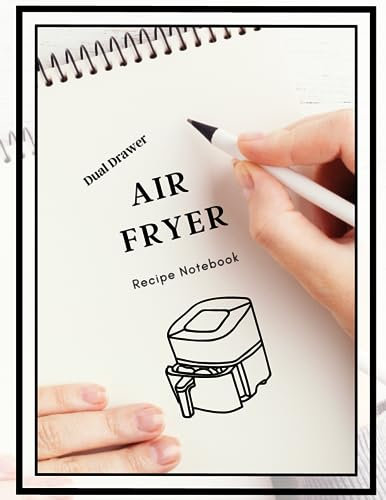 Air Fryer Recipe Notebook: Includes Dual Drawer. Blank recipe notebook to store your air fryer recipes.