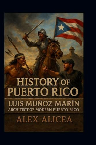 Luis Muñoz Marín Architect of Modern Puerto Rico: History of Puerto Rico