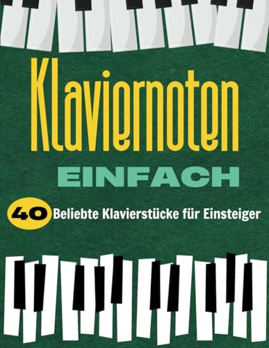 Klaviernoten Einfach: 40 Beliebte Klavierstücke für Einsteiger
