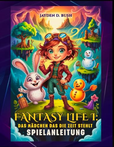 FANTASY LIFE I: DAS MÄDCHEN DAS DIE ZEIT STEHLT SPIELANLEITUNG: Die Komplettlösung: Alle 14 Leben Meistern, Zeitreise-Geheimnisse Entschlüsseln, Floater Island Wiederherstellen.