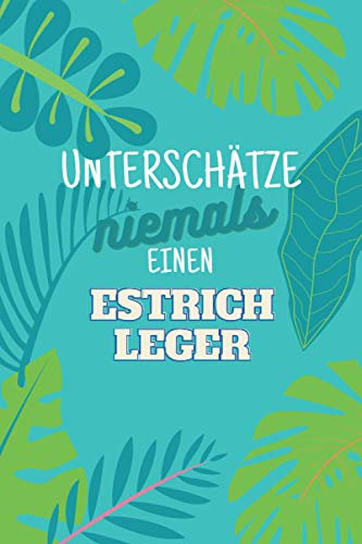 Unterschätze niemals einen Estrichleger: Notizbuch inkl. Kalender 2021 | Das perfekte Geschenk für Männer, die Estrich legen können | Geschenkidee | Geschenke