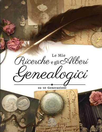 Le Mie Ricerche e gli Alberi Genealogici su 10 Generazioni: Quaderno di genealogia da compilare per cercare le proprie origini. Ricostruire, ... memorie dei tuoi antenati ai tuoi discendenti