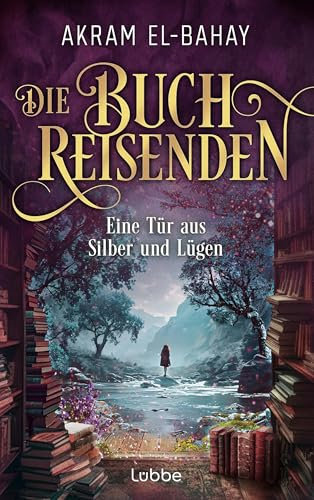 Die Buchreisenden - Eine Tür aus Silber und Lügen: Roman. Eine fantastische Reise in die Welt der Bücher (Die Buchreisenden-Reihe 2)