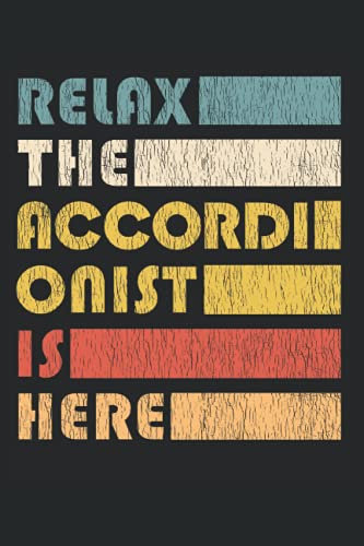 Relax The Accordinist Is Here - Akkordeon Notizbuch: DIN A5 (6x9) Notizbuch für Ziehharmonika und Handharmonika Musiker mit 120 linierte Seiten und Wochentage für die Tagebuch Funktion