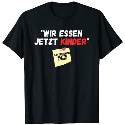 Wir essen jetzt Kinder Satzzeichen retten Leben Spruch Witz T-Shirt