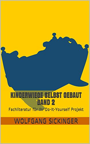Kinderwiege selbst gebaut Band 2 – Fachliteratur für Ihr Do-It-Yourself Projekt