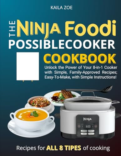 The Ninja Foodi PossibleCooker Cookbook: Unlock the Power of Your 8-in-1 Cooker with Simple, Family-Approved Recipes; Easy-To-Make, with Simple Instructions!