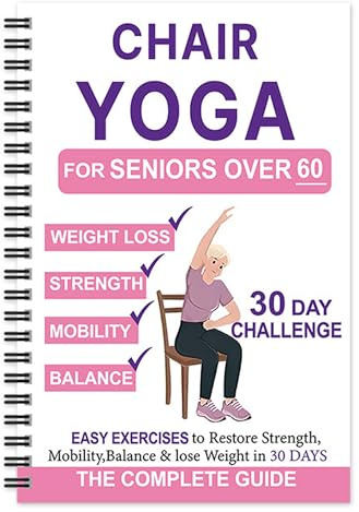 Yoga-Buch für Senioren über 60 - 30 Tage illustrierte Herausforderung für Balance, Flexibilität & Kraft, sanfter Sitz-Yoga-Leitfaden für Anfänger & ältere Menschen, Fitnessbuch mit geringer Belastung