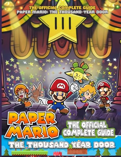 PAPER MARIO: THOUSAND-YEAR DOOR: The Official COMPLETE GUIDE: FULL WALKTHROUGH, TIPS, TRICKS, SECRETS AND COLLECTIBLES!