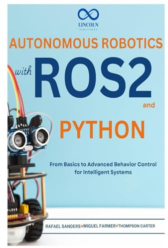 Autonomous Robotics with ROS2 and Python: From Basics to Advanced Behavior Control for Intelligent Systems