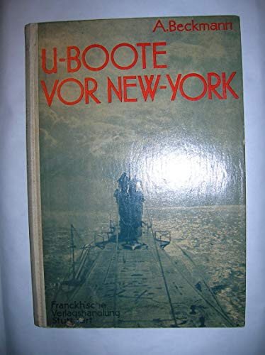 U-Boote vor New-York. Die Kriegsfahrt eines deutschen Unterseebootes nach Amerika.