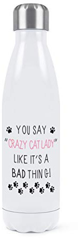 You Say Crazy Cat Lady Like It's A Bad Thing Double Wall Water Bottle Insulated Stainless Steel Sports Drinks 500ml White