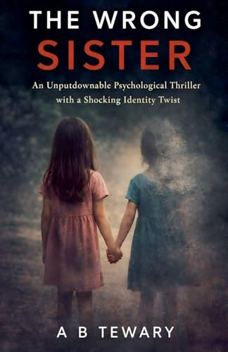 The Wrong Sister: An Unputdownable Psychological Thriller with a Shocking Identity Twist (The Forensic Mind, Band 3)